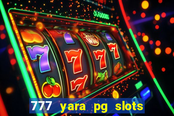 777 yara pg slots paga mesmo