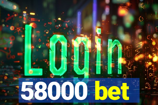 58000 bet