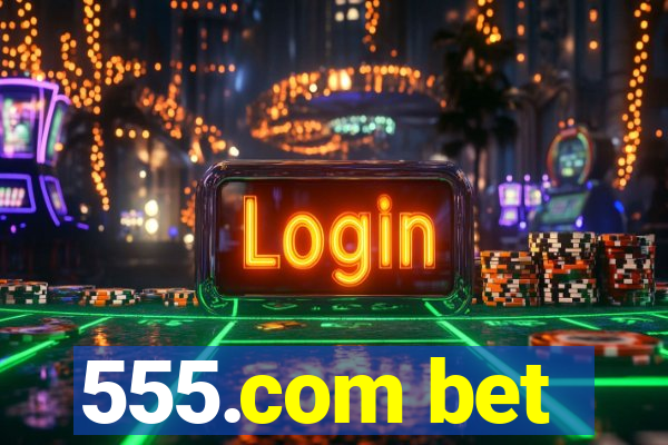 555.com bet