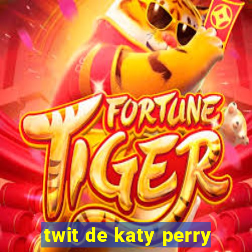 twit de katy perry