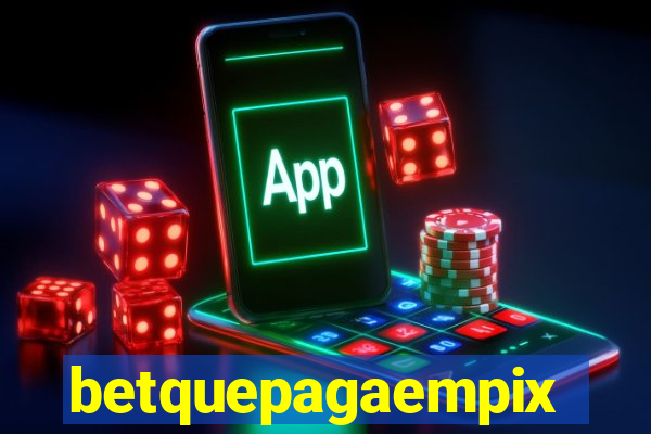 betquepagaempix