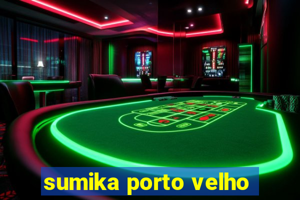 sumika porto velho