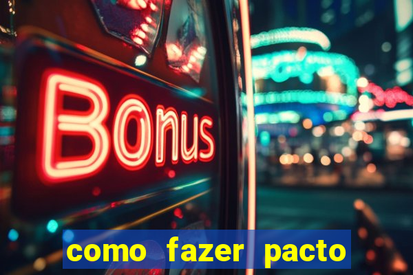 como fazer pacto da riqueza