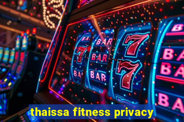 thaissa fitness privacy