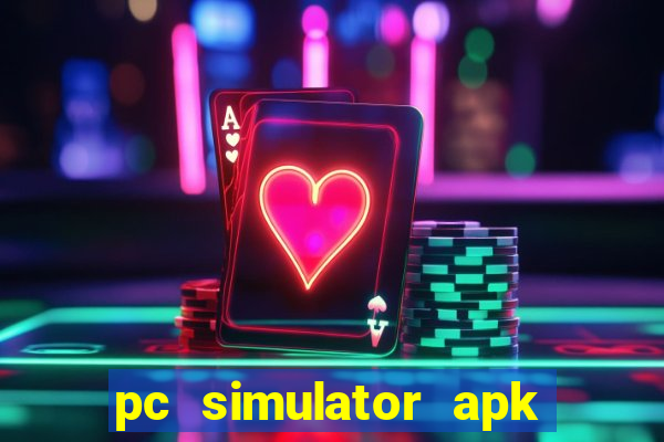 pc simulator apk dinheiro infinito