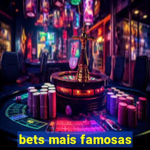 bets mais famosas