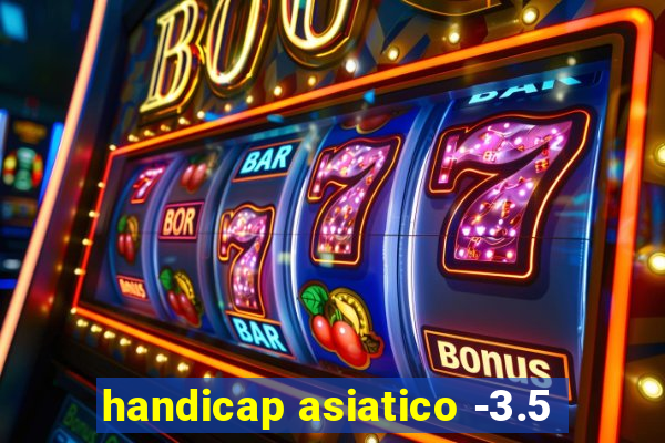 handicap asiatico -3.5