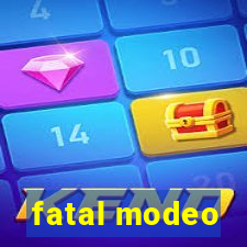 fatal modeo