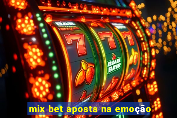 mix bet aposta na emoção