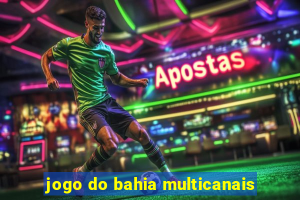 jogo do bahia multicanais