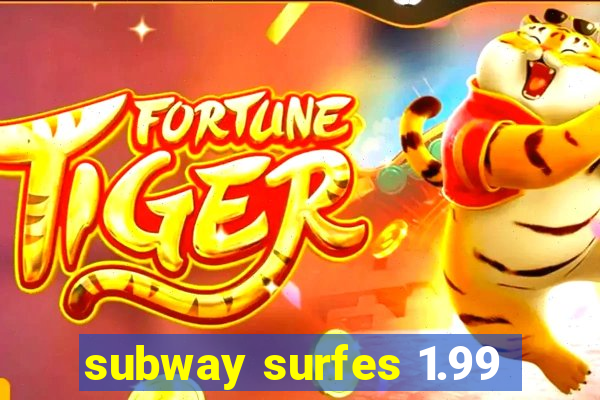 subway surfes 1.99