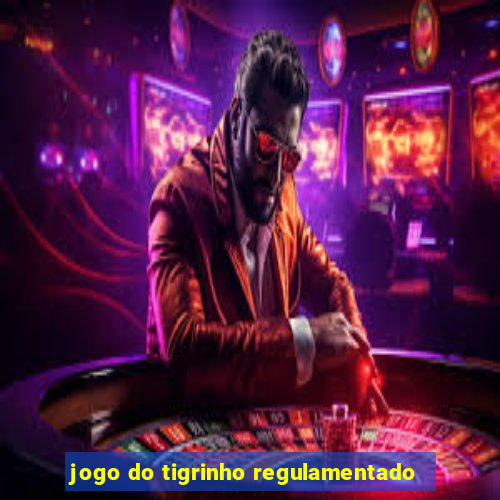 jogo do tigrinho regulamentado