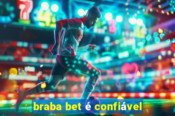 braba bet é confiável