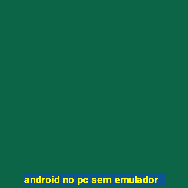 android no pc sem emulador