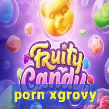 porn xgrovy