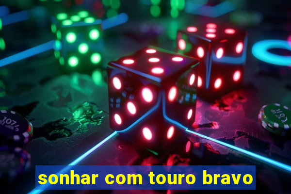 sonhar com touro bravo