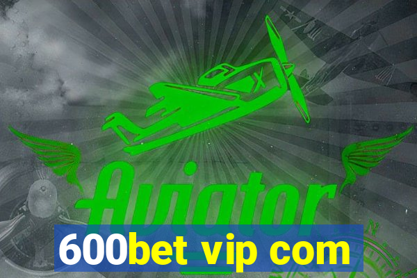 600bet vip com