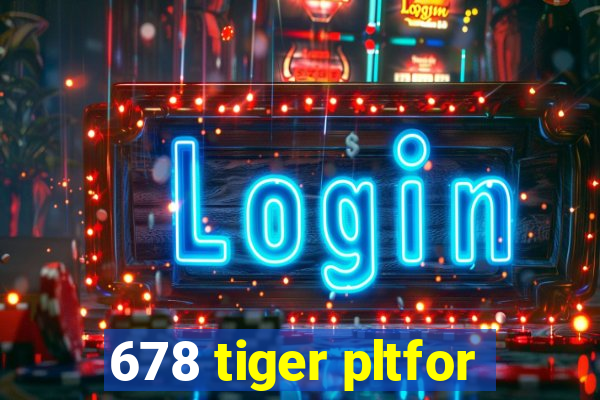 678 tiger pltfor