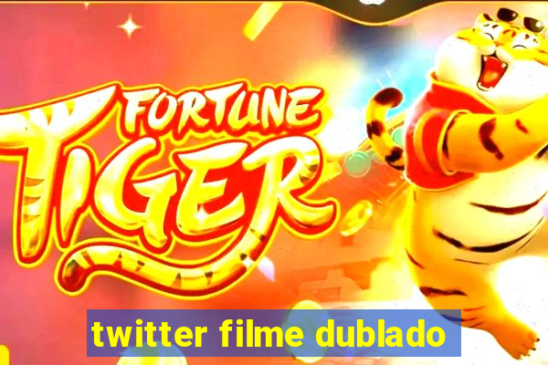 twitter filme dublado