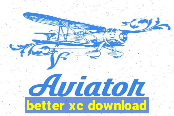 better xc download