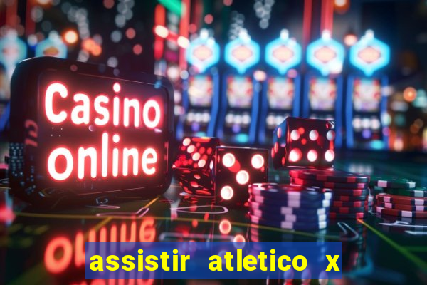 assistir atletico x botafogo ao vivo hd