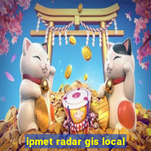 ipmet radar gis local