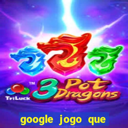 google jogo que ganha dinheiro de verdade