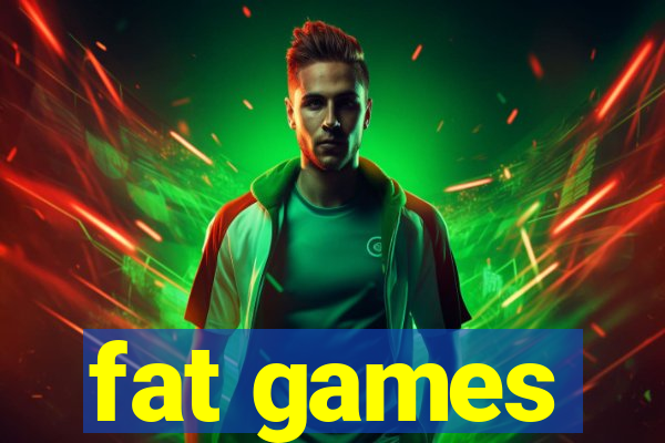 fat games