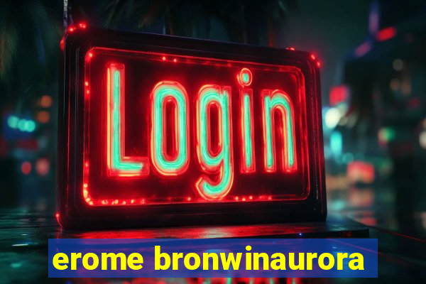 erome bronwinaurora