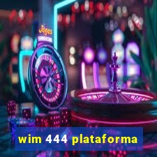 wim 444 plataforma