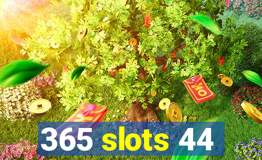 365 slots 44