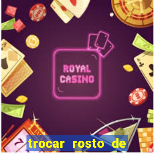 trocar rosto de video online