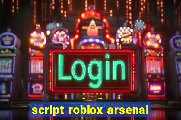 script roblox arsenal