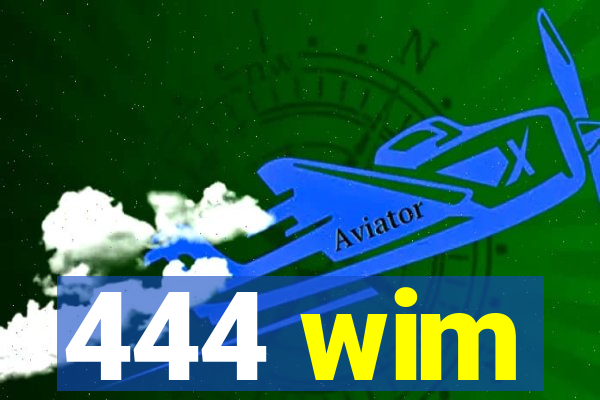 444 wim