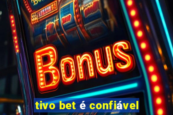 tivo bet é confiável