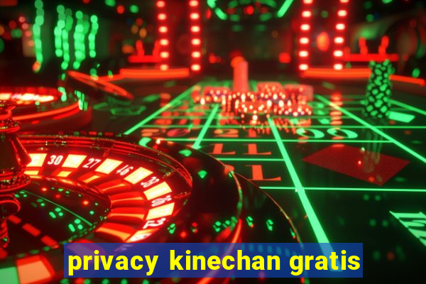 privacy kinechan gratis