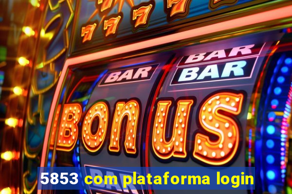 5853 com plataforma login