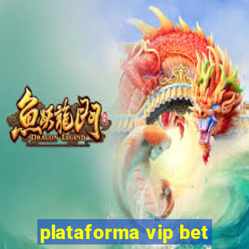 plataforma vip bet