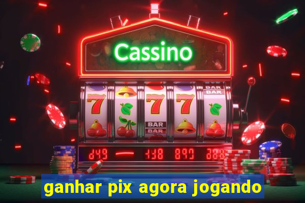 ganhar pix agora jogando