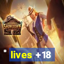 lives +18