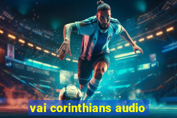 vai corinthians audio