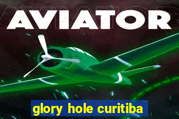 glory hole curitiba