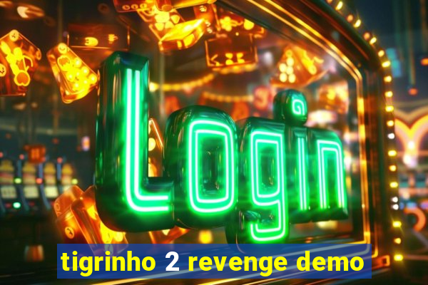 tigrinho 2 revenge demo