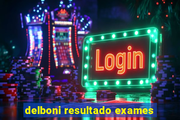 delboni resultado exames