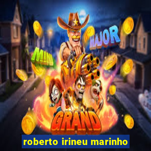 roberto irineu marinho