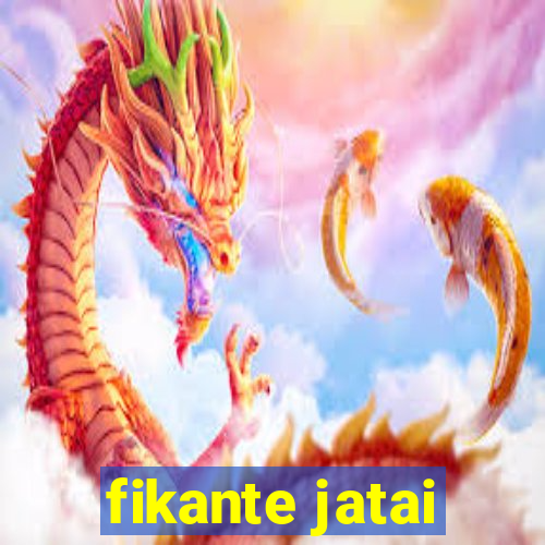 fikante jatai