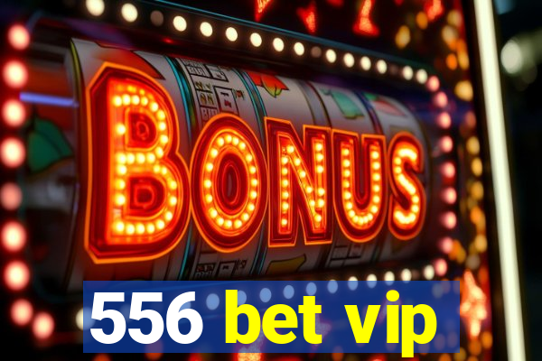 556 bet vip