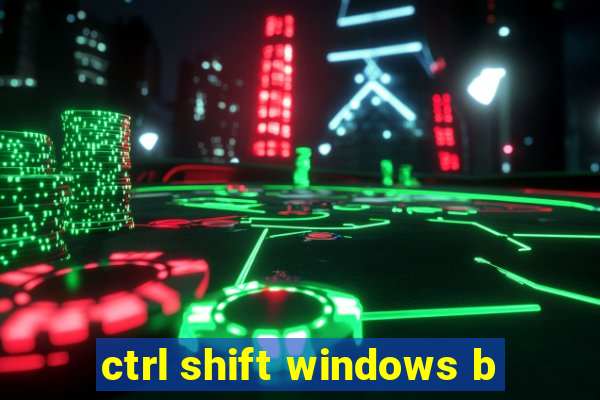 ctrl shift windows b