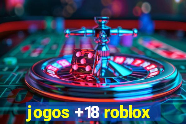 jogos +18 roblox