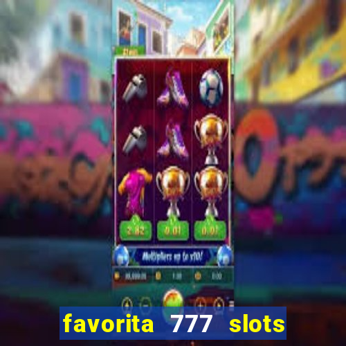 favorita 777 slots é confiável